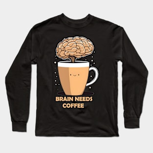 brain needs coffee Long Sleeve T-Shirt